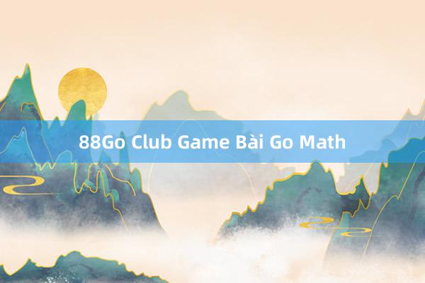 88Go Club Game Bài Go Math