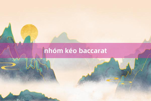 nhóm kéo baccarat