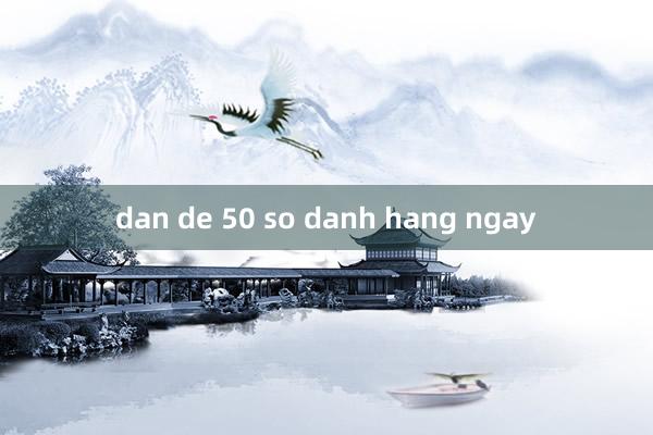 dan de 50 so danh hang ngay