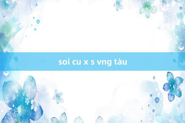 soi cu x s vng tàu