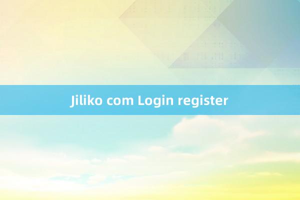 Jiliko com Login register