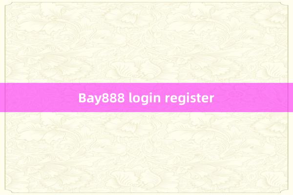 Bay888 login register