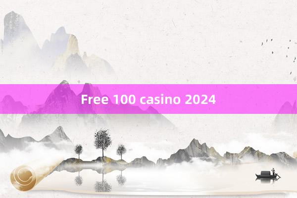 Free 100 casino 2024