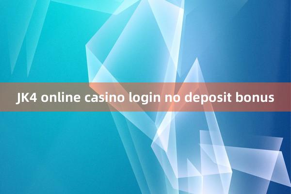 JK4 online casino login no deposit bonus