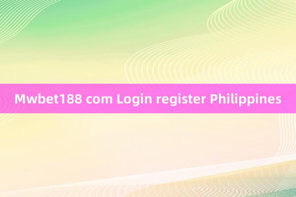 Mwbet188 com Login register Philippines