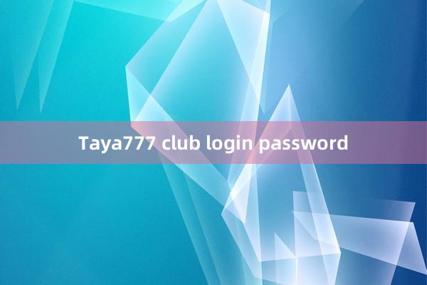 Taya777 club login password