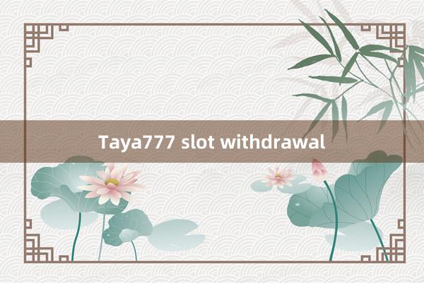 Taya777 slot withdrawal