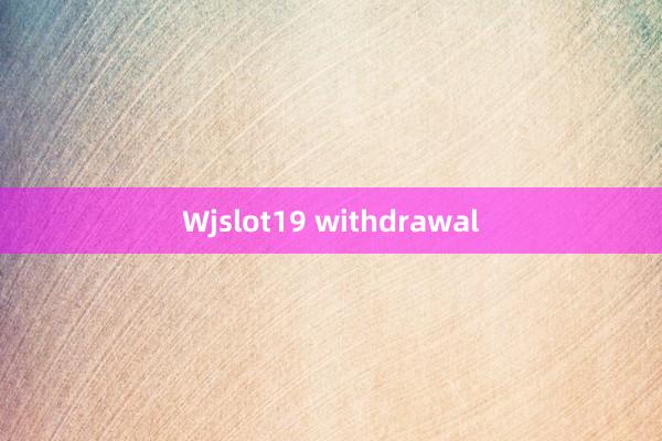 Wjslot19 withdrawal