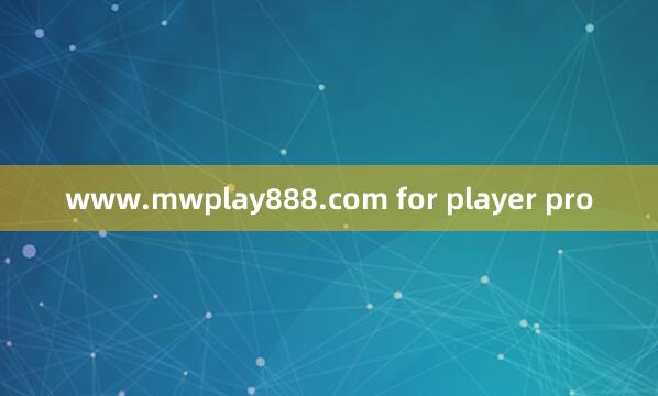 www.mwplay888.com for player pro