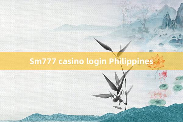 Sm777 casino login Philippines