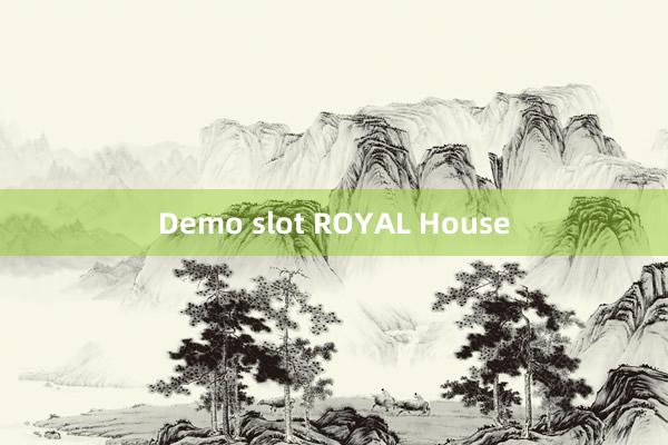 Demo slot ROYAL House