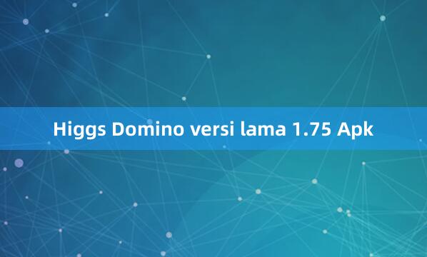 Higgs Domino versi lama 1.75 Apk