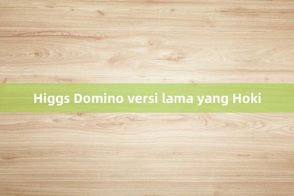 Higgs Domino versi lama yang Hoki