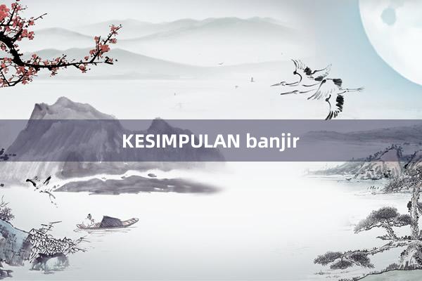 KESIMPULAN banjir