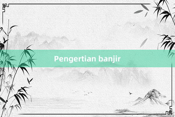 Pengertian banjir