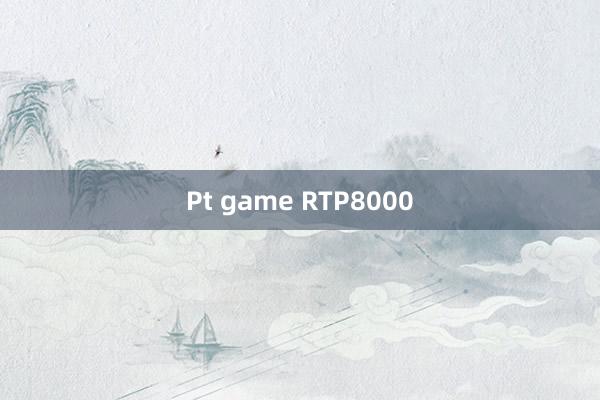 Pt game RTP8000