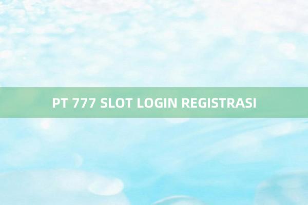 PT 777 SLOT LOGIN REGISTRASI