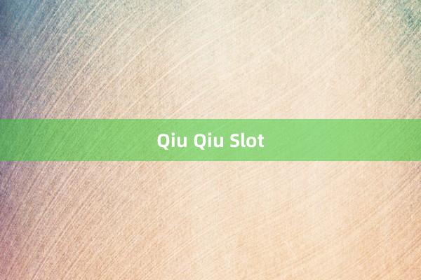 Qiu Qiu Slot