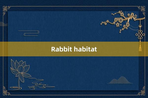 Rabbit habitat