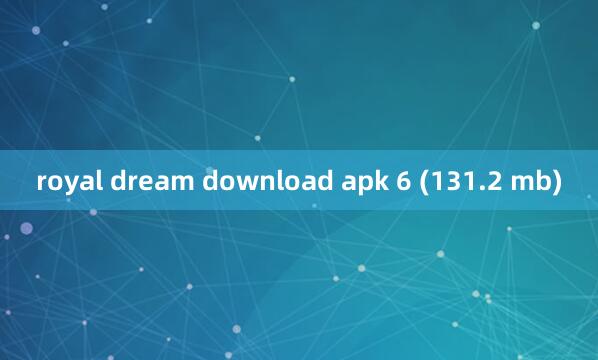 royal dream download apk 6 (131.2 mb)