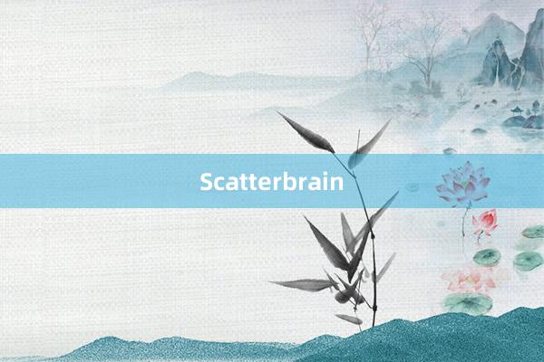 Scatterbrain