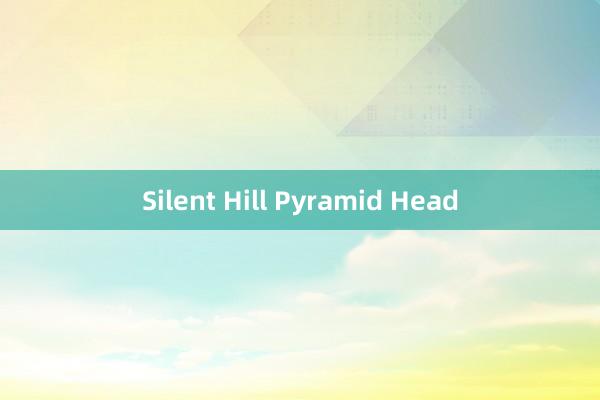 Silent Hill Pyramid Head