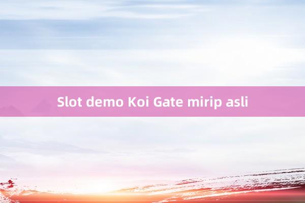 Slot demo Koi Gate mirip asli