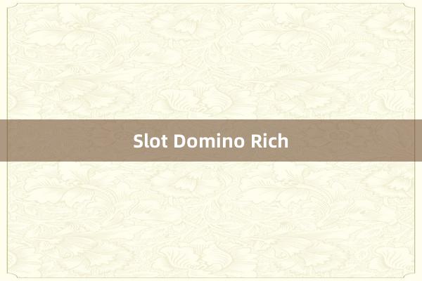 Slot Domino Rich