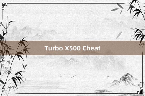 Turbo X500 Cheat