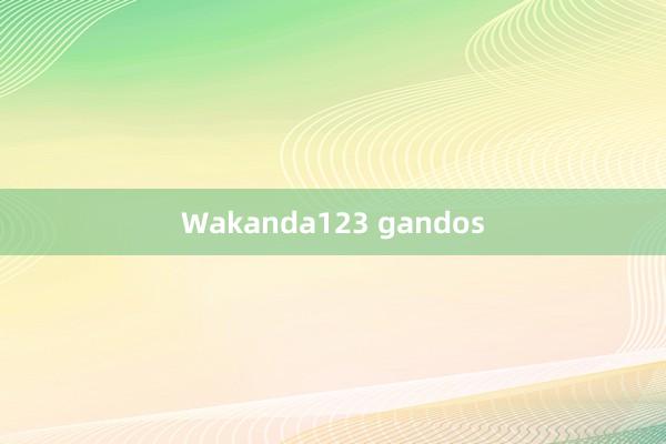 Wakanda123 gandos