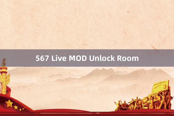 567 Live MOD Unlock Room