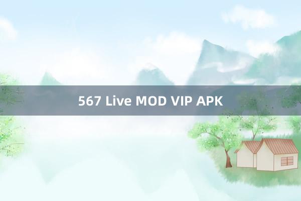 567 Live MOD VIP APK