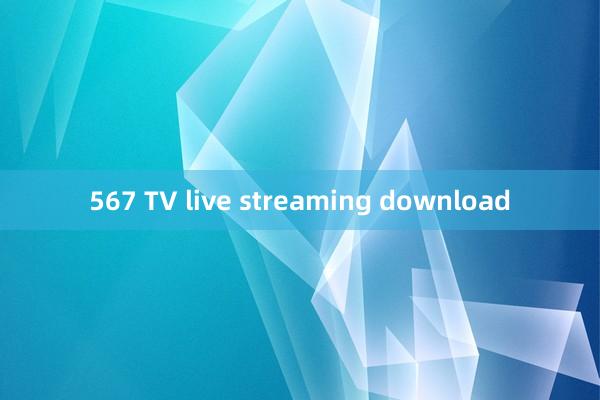 567 TV live streaming download