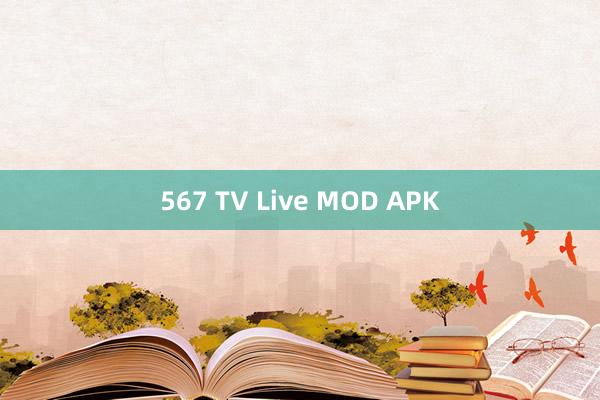 567 TV Live MOD APK