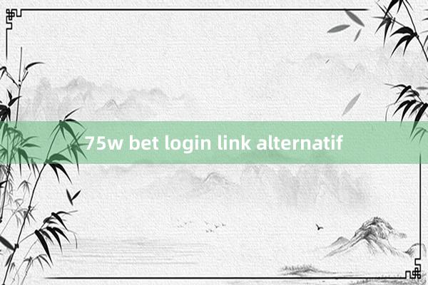 75w bet login link alternatif