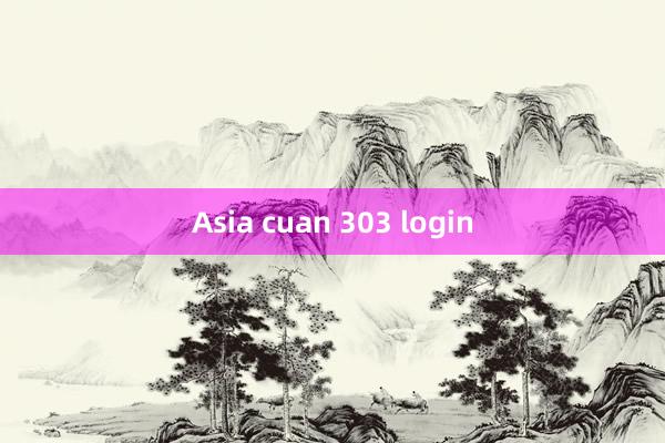 Asia cuan 303 login