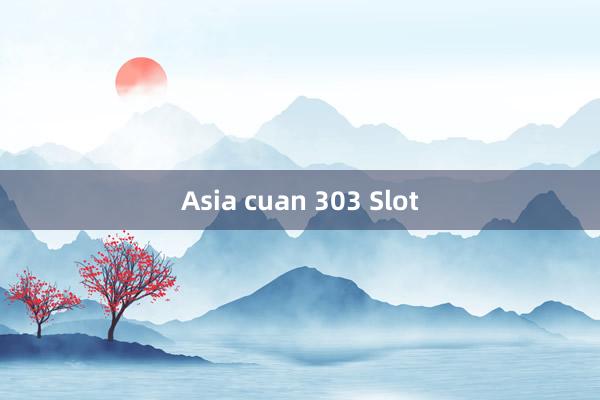 Asia cuan 303 Slot