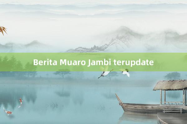 Berita Muaro Jambi terupdate