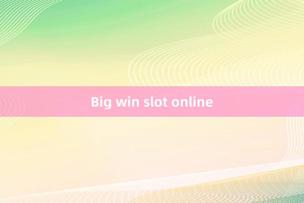 Big win slot online