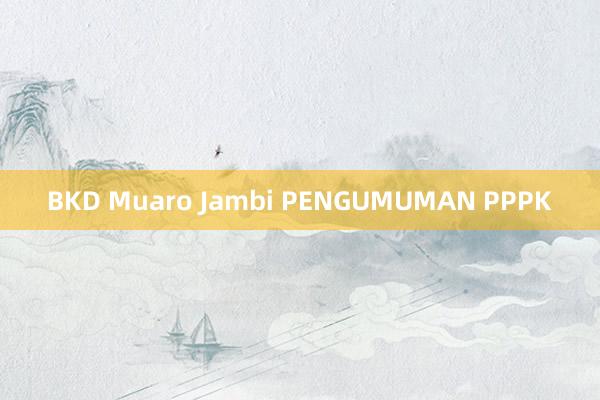 BKD Muaro Jambi PENGUMUMAN PPPK