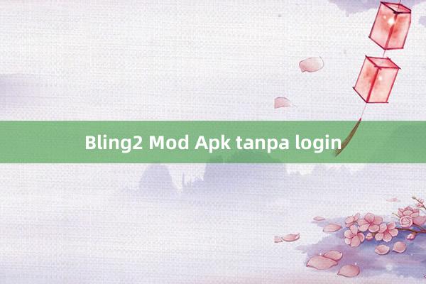 Bling2 Mod Apk tanpa login