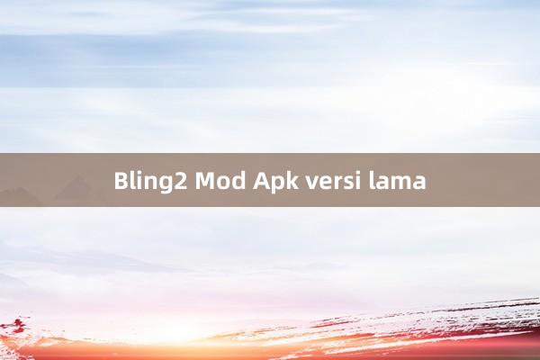 Bling2 Mod Apk versi lama