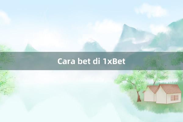 Cara bet di 1xBet