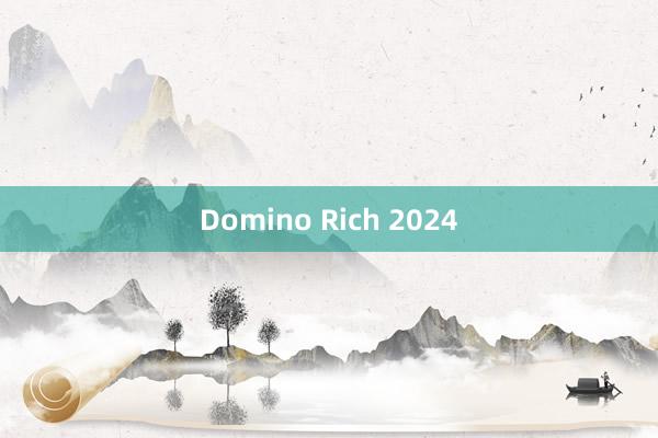 Domino Rich 2024