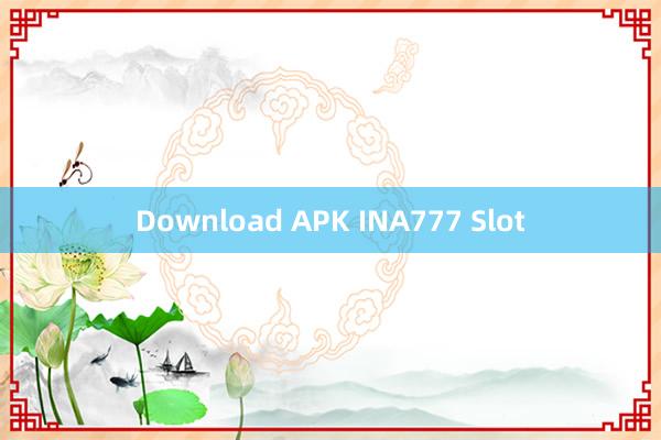 Download APK INA777 Slot