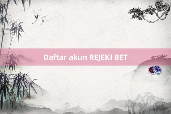 Daftar akun REJEKI BET