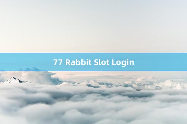 77 Rabbit Slot Login