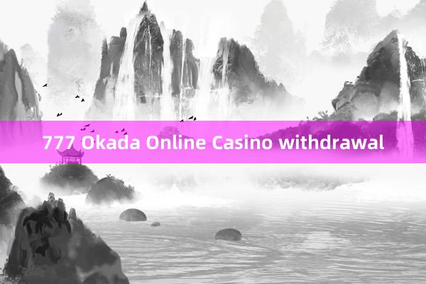 777 Okada Online Casino withdrawal