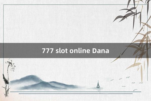 777 slot online Dana