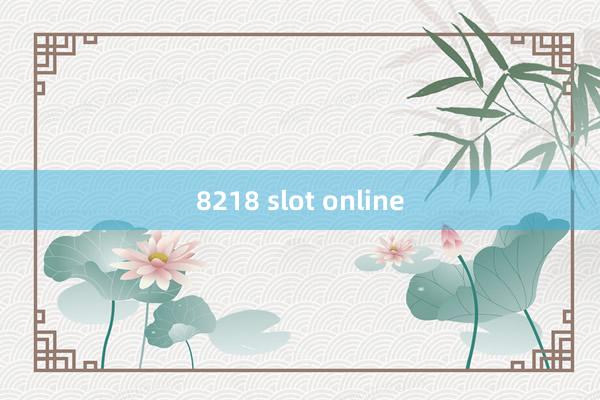 8218 slot online